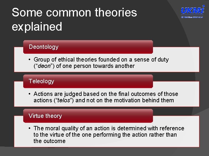 Some common theories explained Deontology • Group of ethical theories founded on a sense