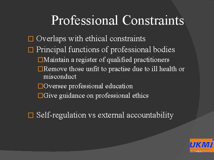 Professional Constraints Overlaps with ethical constraints � Principal functions of professional bodies � �Maintain