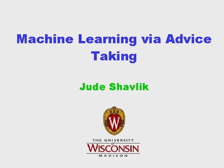 Machine Learning via Advice Taking Jude Shavlik 