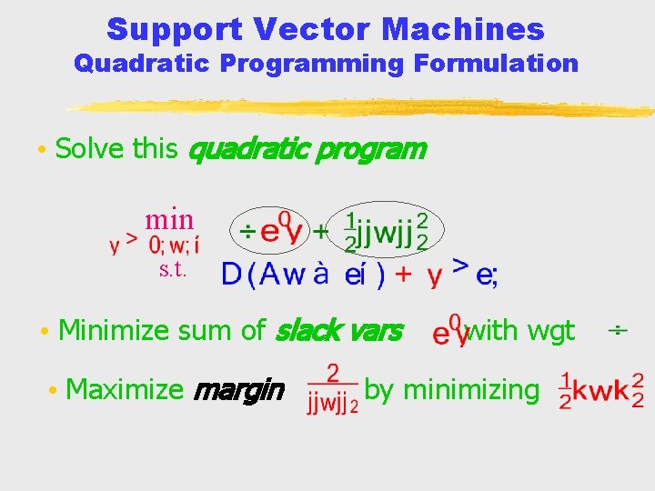 Support Vector Machines Quadratic Programming Formulation • Solve this quadratic program min s. t.