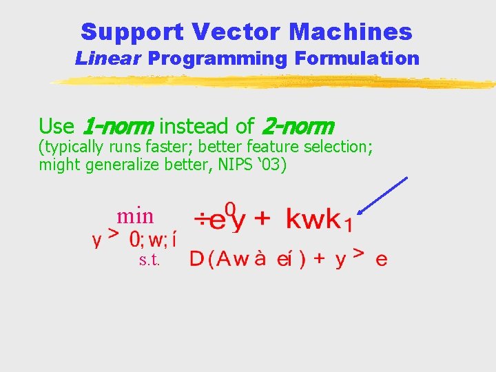 Support Vector Machines Linear Programming Formulation Use 1 -norm instead of 2 -norm (typically