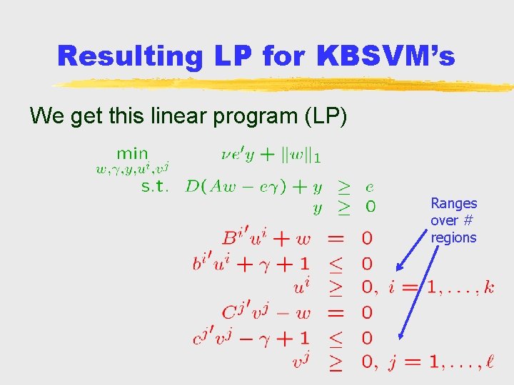 Resulting LP for KBSVM’s We get this linear program (LP) Ranges over # regions