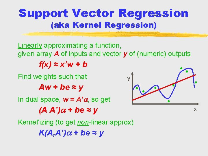 Support Vector Regression (aka Kernel Regression) Linearly approximating a function, given array A of