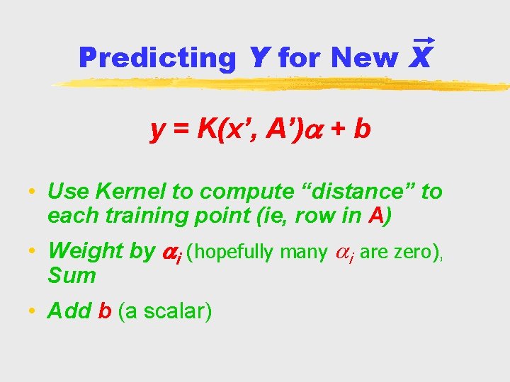 Predicting Y for New X y = K(x’, A’) + b • Use Kernel