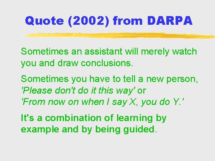 Quote (2002) from DARPA Sometimes an assistant will merely watch you and draw conclusions.