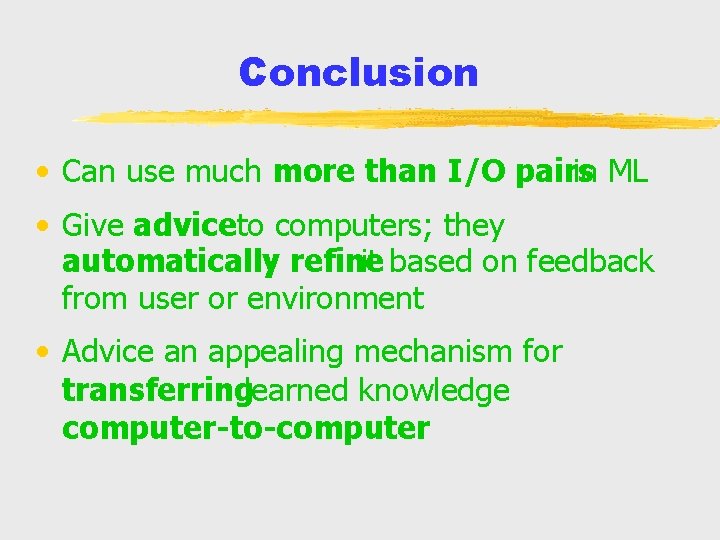 Conclusion • Can use much more than I/O pairs in ML • Give adviceto