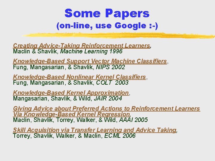 Some Papers (on-line, use Google : -) Creating Advice-Taking Reinforcement Learners, Maclin & Shavlik,