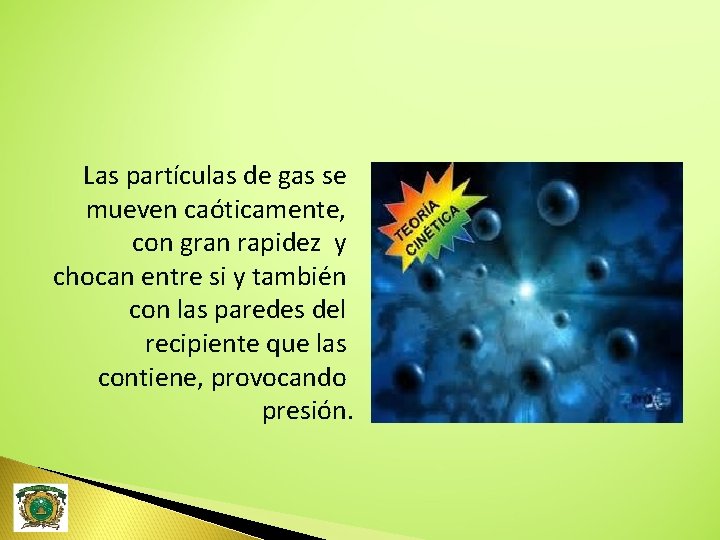Las partículas de gas se mueven caóticamente, con gran rapidez y chocan entre si