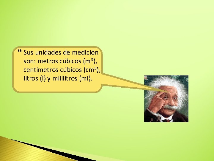  Sus unidades de medición son: metros cúbicos (m 3), centímetros cúbicos (cm 3),