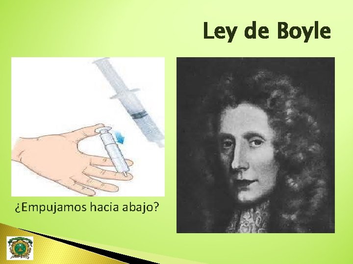 Ley de Boyle ¿ empujamos hacia abajo? ¿Empujamos hacia abajo? 