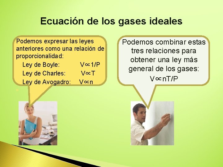 Ecuación de los gases ideales Podemos expresar las leyes anteriores como una relación de