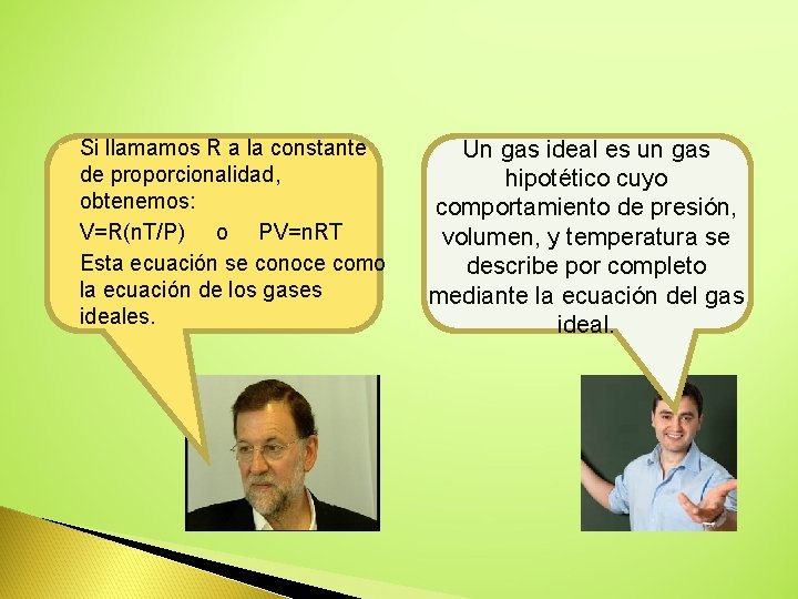  Si llamamos R a la constante de proporcionalidad, obtenemos: V=R(n. T/P) o PV=n.