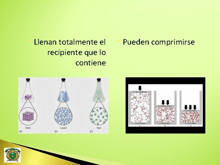  Llenan totalmente el recipiente que lo contiene Pueden comprimirse 