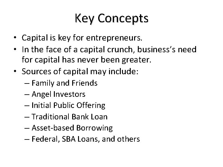 Key Concepts • Capital is key for entrepreneurs. • In the face of a