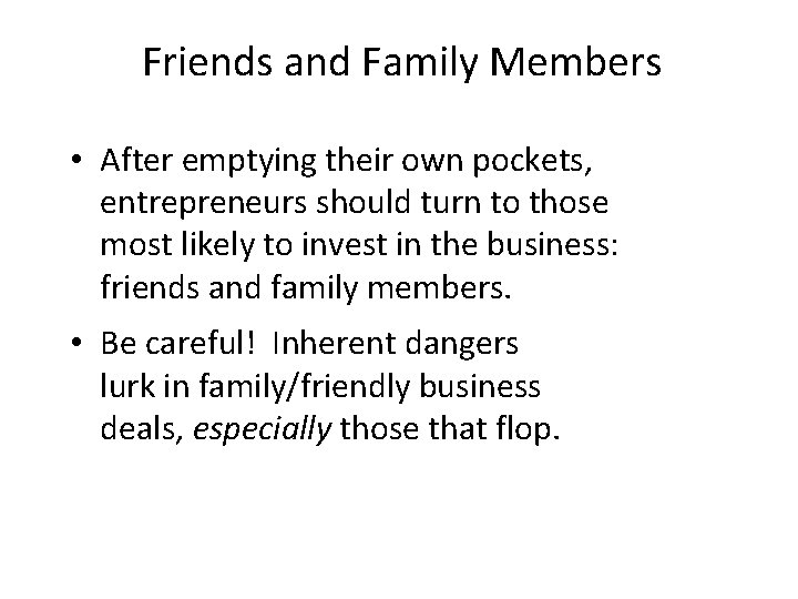 Friends and Family Members • After emptying their own pockets, entrepreneurs should turn to