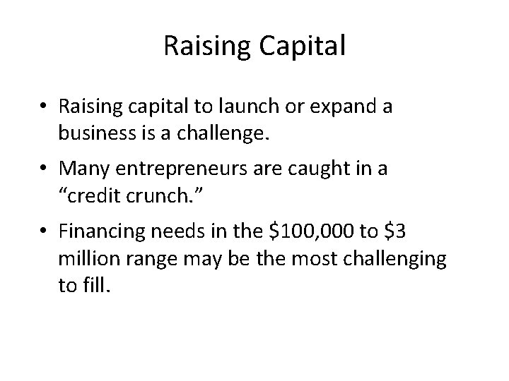 Raising Capital • Raising capital to launch or expand a business is a challenge.