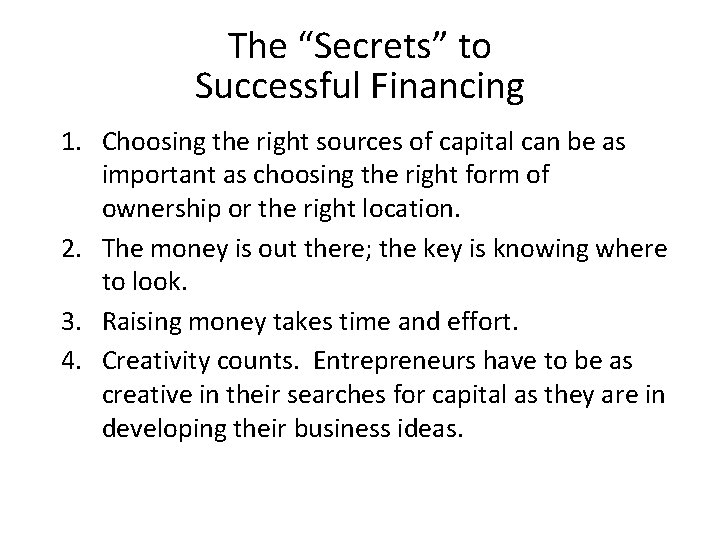 The “Secrets” to Successful Financing 1. Choosing the right sources of capital can be