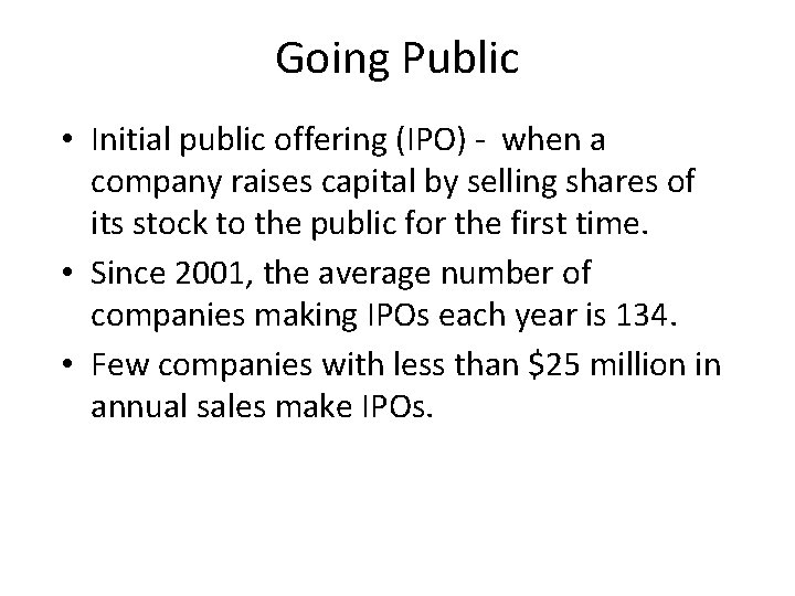 Going Public • Initial public offering (IPO) - when a company raises capital by