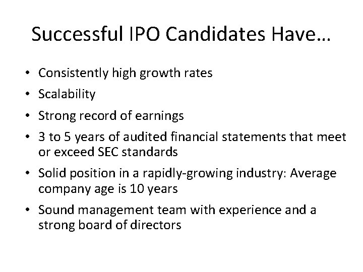 Successful IPO Candidates Have… • • Consistently high growth rates Scalability Strong record of