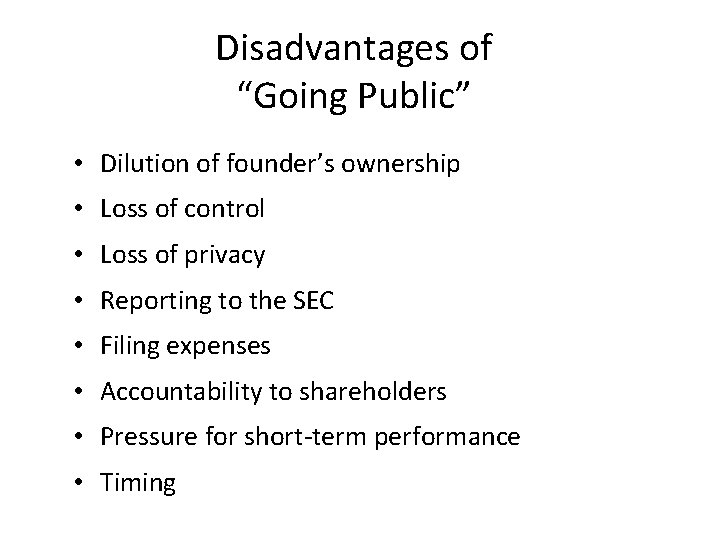 Disadvantages of “Going Public” In addition to the text • Dilution of founder’s ownership