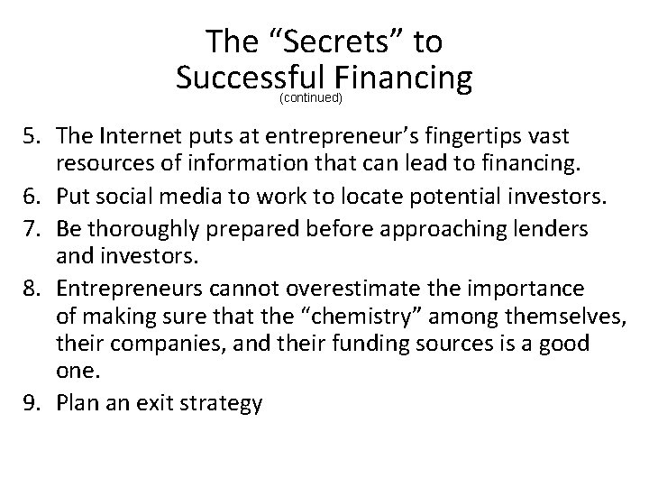 The “Secrets” to Successful Financing (continued) 5. The Internet puts at entrepreneur’s fingertips vast