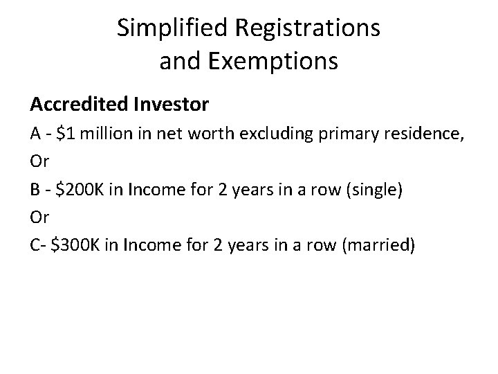 Simplified Registrations and Exemptions Accredited Investor A - $1 million in net worth excluding