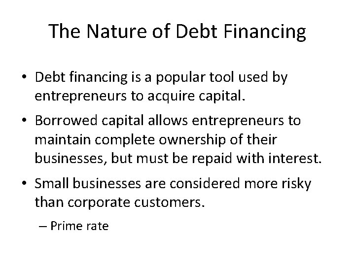 The Nature of Debt Financing • Debt financing is a popular tool used by