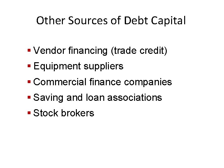 Other Sources of Debt Capital § Vendor financing (trade credit) § Equipment suppliers §