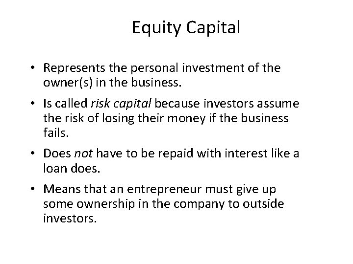 Equity Capital • Represents the personal investment of the owner(s) in the business. •