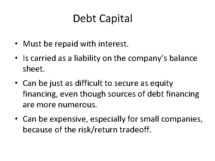 Debt Capital • Must be repaid with interest. • Is carried as a liability