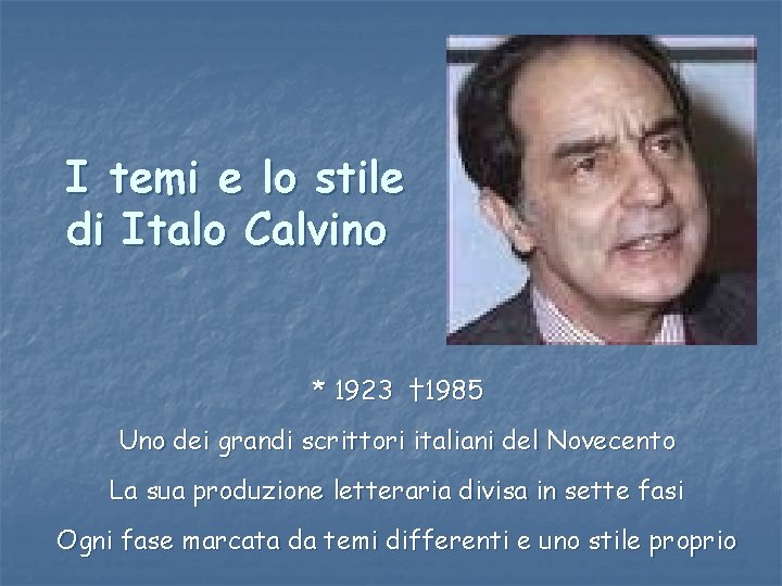 I temi e lo stile di Italo Calvino * 1923 † 1985 Uno dei