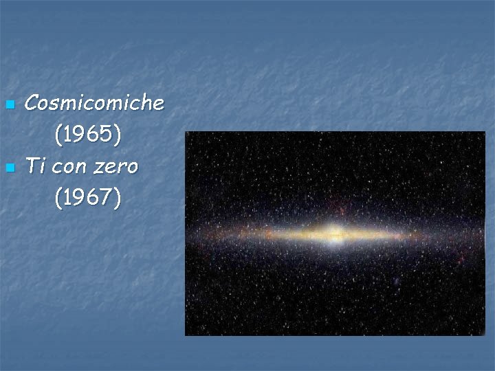 n n Cosmicomiche (1965) Ti con zero (1967) 