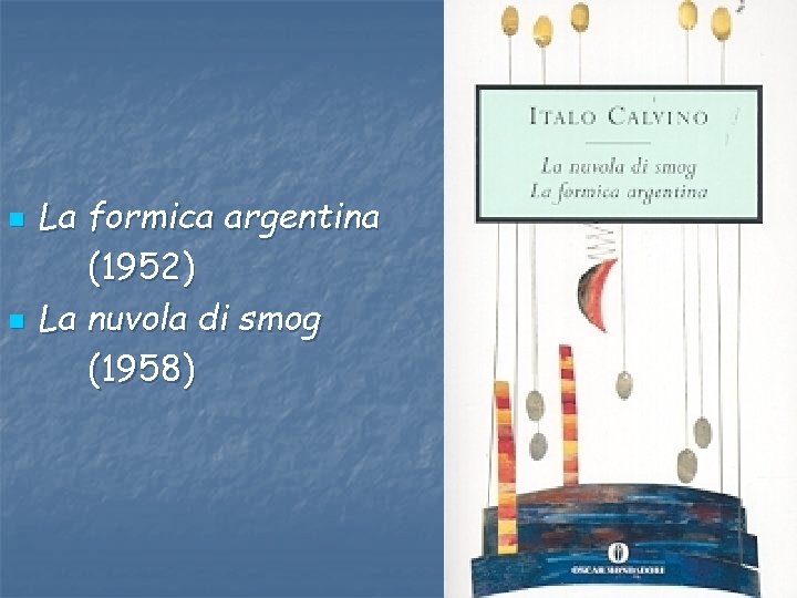 n n La formica argentina (1952) La nuvola di smog (1958) 