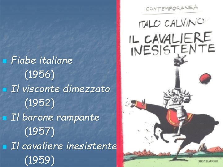 n n Fiabe italiane (1956) Il visconte dimezzato (1952) Il barone rampante (1957) Il