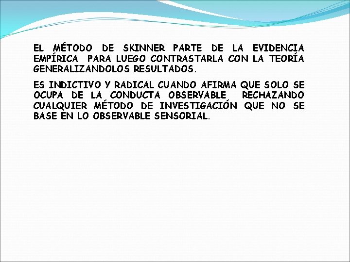 EL MÉTODO DE SKINNER PARTE DE LA EVIDENCIA EMPÍRICA PARA LUEGO CONTRASTARLA CON LA