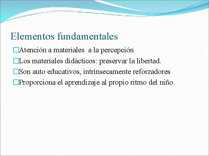 Elementos fundamentales �Atención a materiales a la percepción �Los materiales didácticos: preservar la libertad.