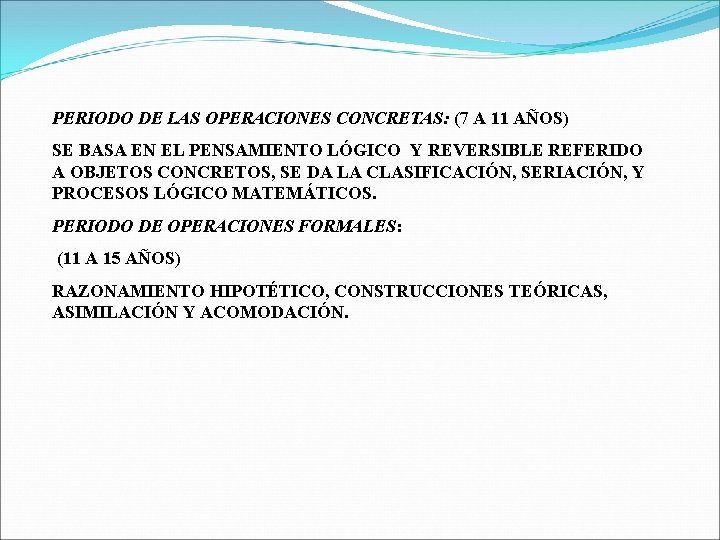 PERIODO DE LAS OPERACIONES CONCRETAS: (7 A 11 AÑOS) SE BASA EN EL PENSAMIENTO