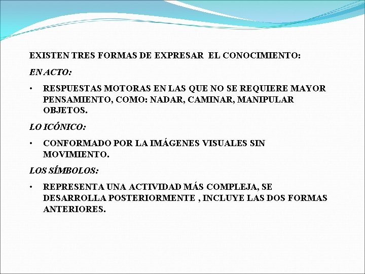 EXISTEN TRES FORMAS DE EXPRESAR EL CONOCIMIENTO: EN ACTO: • RESPUESTAS MOTORAS EN LAS