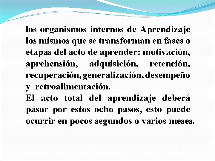 los organismos internos de Aprendizaje los mismos que se transforman en fases o etapas