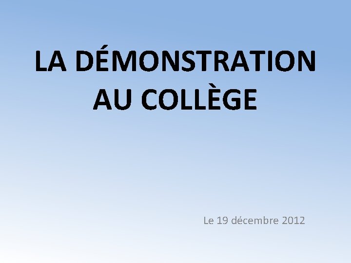 LA DÉMONSTRATION AU COLLÈGE Le 19 décembre 2012 