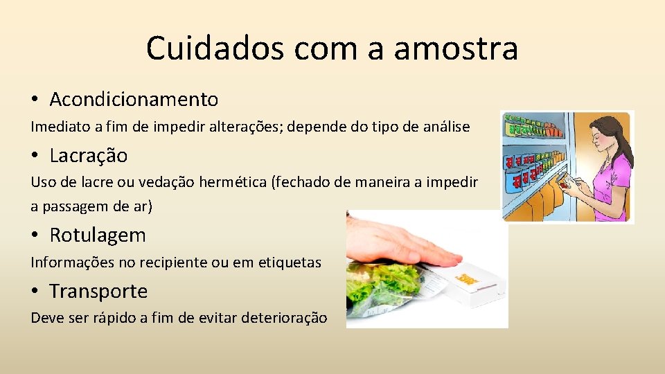 Cuidados com a amostra • Acondicionamento Imediato a fim de impedir alterações; depende do