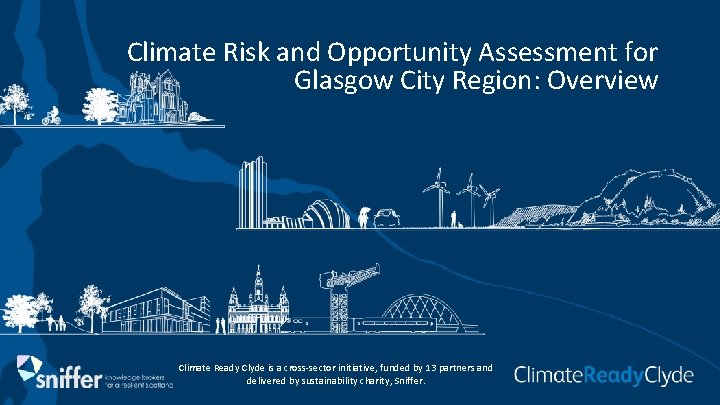 Climate Risk and Opportunity Assessment for Glasgow City Region: Overview Climate Ready Clyde is