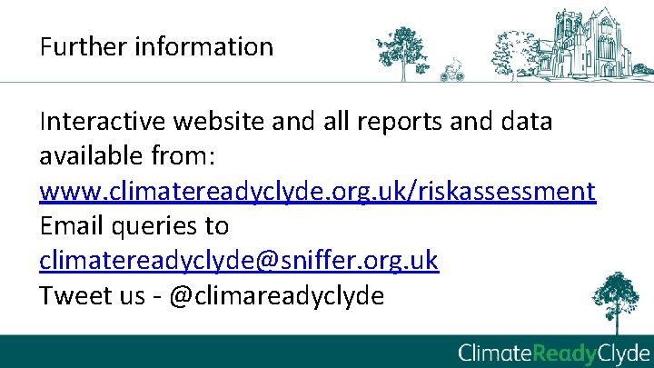 Further information Interactive website and all reports and data available from: www. climatereadyclyde. org.