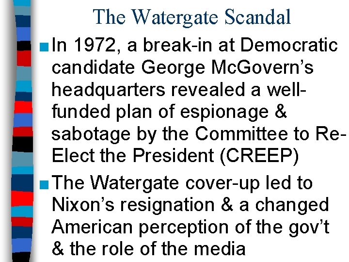 The Watergate Scandal ■ In 1972, a break-in at Democratic candidate George Mc. Govern’s