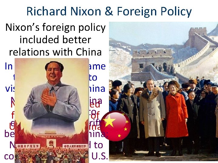 Richard Nixon & Foreign Policy Nixon’s foreign policy included better relations with China In