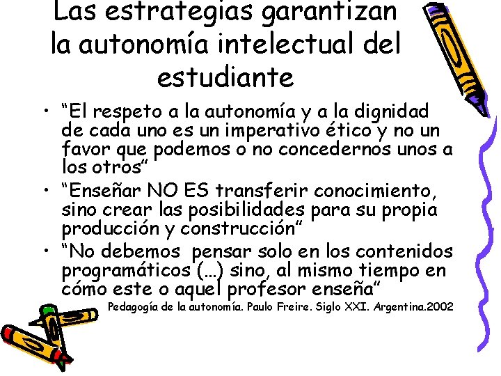 Las estrategias garantizan la autonomía intelectual del estudiante • “El respeto a la autonomía Las estrategias garantizan la autonomía intelectual del estudiante • “El respeto a la autonomía