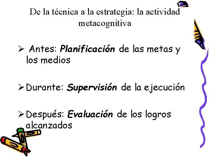 De la técnica a la estrategia: la actividad metacognitiva Ø Antes: Planificación de las De la técnica a la estrategia: la actividad metacognitiva Ø Antes: Planificación de las