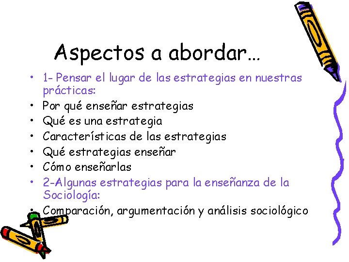 Aspectos a abordar… • 1 - Pensar el lugar de las estrategias en nuestras Aspectos a abordar… • 1 - Pensar el lugar de las estrategias en nuestras