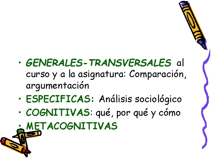 • GENERALES-TRANSVERSALES al curso y a la asignatura: Comparación, argumentación • ESPECIFICAS: Análisis • GENERALES-TRANSVERSALES al curso y a la asignatura: Comparación, argumentación • ESPECIFICAS: Análisis