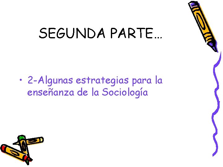 SEGUNDA PARTE… • 2 -Algunas estrategias para la enseñanza de la Sociología SEGUNDA PARTE… • 2 -Algunas estrategias para la enseñanza de la Sociología